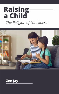 Raising a Lonely Child (The Religion of Loneliness) (eBook, ePUB) - Jay, Zee