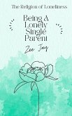 Being A Lonely Single Parent (The Religion of Loneliness) (eBook, ePUB) Being A Lonely Single Parent (The Religion of Loneliness) (eBook, ePUB)