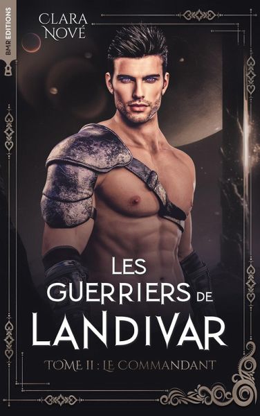 Les Guerriers de Landivar - tome 2, Le Commandant (eBook, ePUB) Les Guerriers de Landivar - tome 2, Le Commandant (eBook, ePUB)