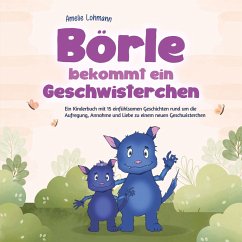 Börle bekommt ein Geschwisterchen: Ein Kinderbuch mit 15 einfühlsamen Geschichten rund um die Aufregung, Annahme und Liebe zu einem neuen Geschwisterchen - inkl. gratis Audio-Dateien zum Download (MP3-Download) - Lohmann, Amelie