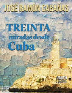 30 miradas desde Cuba (eBook, ePUB) - Cabañas Rodríguez, José Ramón