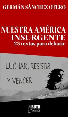 Nuestra América insurgente (eBook, ePUB) - Sánchez Otero, Germán