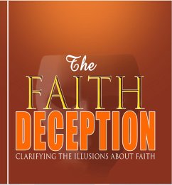 Cover The Faith Deception; Clarifying the Illusions About Faith (eBook, ePUB)