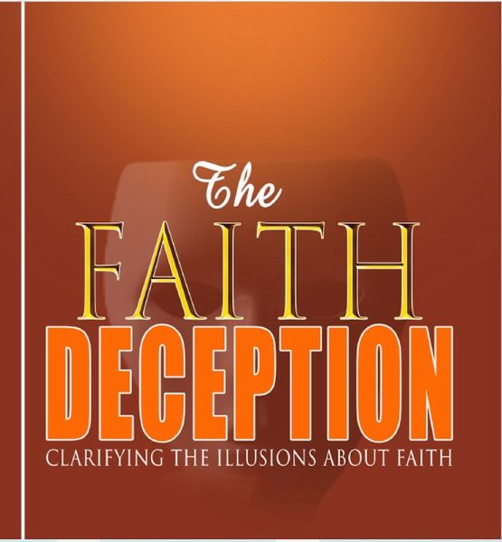 The Faith Deception; Clarifying the Illusions About Faith (eBook, ePUB) The Faith Deception; Clarifying the Illusions About Faith (eBook, ePUB)