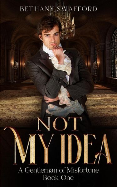 Not My Idea (A Gentleman of Misfortune, #1) (eBook, ePUB)