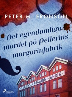 Det egendomliga mordet på Pellerins margarinfabrik (eBook, ePUB) - Eronson, Peter M.