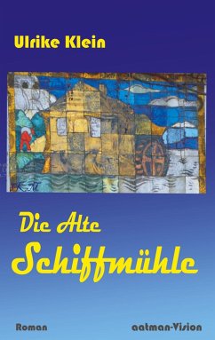 Die Alte Schiffmühle (eBook, ePUB) - Klein, Ulrike