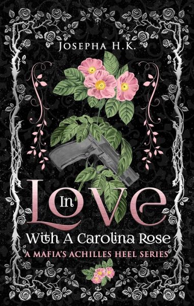 In Love with a Carolina Rose (A Mafia's Achilles Heel, #1) (eBook, ePUB) In Love with a Carolina Rose (A Mafia's Achilles Heel, #1) (eBook, ePUB)
