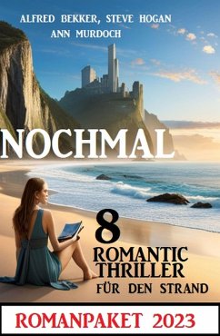 Nochmal 8 Romantic Thriller für den Strand 2023: Romanpaket (eBook, ePUB) - Bekker, Alfred; Murdoch, Ann; Hogan, Steve