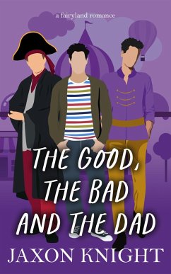 The Good, the Bad and the Dad (Fairyland romances, #4) (eBook, ePUB) - Knight, Jaxon