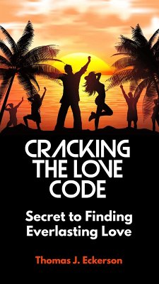 Cracking the Love Code: Secret to Finding Everlasting Love (eBook, ePUB) - Eckerson, Thomas J.