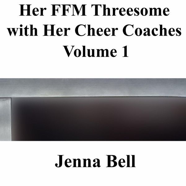 Her FFM Threesome with Her Cheer Coaches 1 (eBook, ePUB) Her FFM Threesome with Her Cheer Coaches 1 (eBook, ePUB)