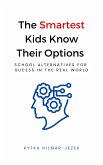 The Smartest Kids Know Their Options: School Alternatives for Success in the Real World (eBook, ePUB)