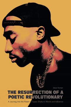 The Resurrection of a Poetic Revolutionary A Journey into the Power of Tupac Shakur's Words and Influence (eBook, ePUB) - Truman, Davis