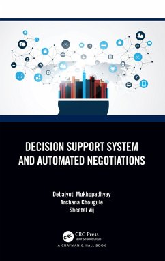 Decision Support System and Automated Negotiations (eBook, PDF) - Mukhopadhyay, Debajyoti; Chougule, Archana; Vij, Sheetal