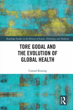 Tore Godal and the Evolution of Global Health (eBook, ePUB) - Keating, Conrad