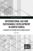 International Aid and Sustainable Development in North Korea (eBook, PDF) International Aid and Sustainable Development in North Korea (eBook, PDF)