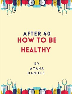 After 40: How To Be Healthy (eBook, ePUB) - Daniels, Ayana