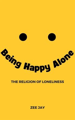 Being Happy Alone (The Religion of Loneliness) (eBook, ePUB) - Jay, Zee