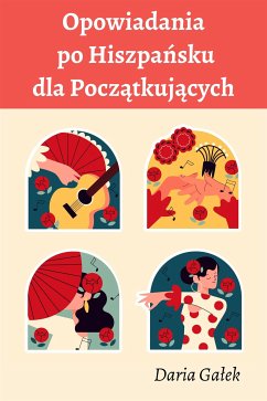 Opowiadania po Hiszpańsku dla Początkujących (eBook, ePUB) - Gałek, Daria