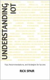 Understanding IoT: Tips, Recommendations, and Strategies for Success (eBook, ePUB)