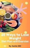 25 Ways to Lose Weight: Diet Plan and Exercise (eBook, ePUB)
