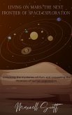 Living on Mars: The Next Frontier of Space Exploration (eBook, ePUB)