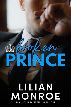 Broken Prince (Royally Unexpected, #4) (eBook, ePUB) - Monroe, Lilian