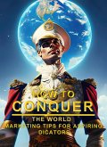 How To Conquer The World - Marketing Tips For Aspiring Dictators (eBook, ePUB)