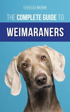 The Complete Guide to Weimaraners (eBook, ePUB) - Richie, Vanessa