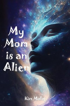 My Mom is an Alien (eBook, ePUB) - Malaj, Kim