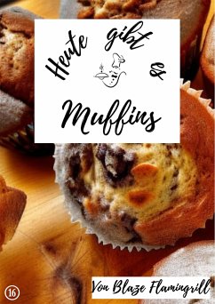 Heute gibt es - Muffins (eBook, ePUB) - Flamingrill, Blaze