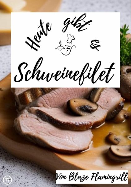 Heute gibt es - Schweinefilet (eBook, ePUB) Heute gibt es - Schweinefilet (eBook, ePUB)