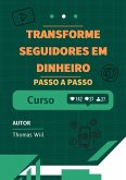 Transforme seguidores em dinheiro: Um guia passo a passo (eBook, ePUB)
