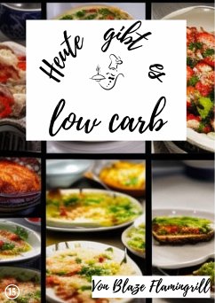 Heute gibt es - low carb (eBook, ePUB) - Flamingrill, Blaze