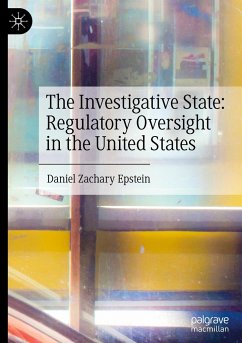 The Investigative State: Regulatory Oversight in the United States - Epstein, Daniel Zachary