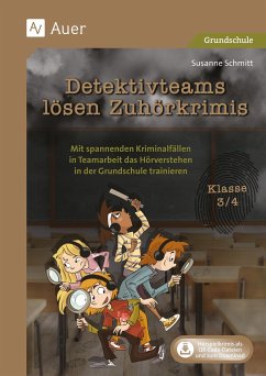 Detektivteams lösen Zuhörkrimis - Klasse 3/4 - Schmitt, Susanne