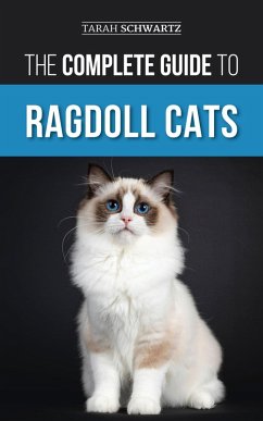 The Complete Guide to Ragdoll Cats (eBook, ePUB) - Schwartz, Tarah