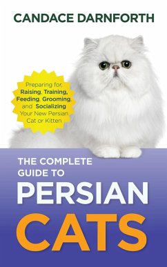 The Complete Guide to Persian Cats (eBook, ePUB) - Darnforth, Candace