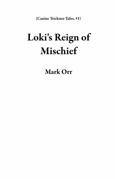 Loki's Reign of Mischief (Canine Trickster Tales, #1) (eBook, ePUB) Loki's Reign of Mischief (Canine Trickster Tales, #1) (eBook, ePUB)