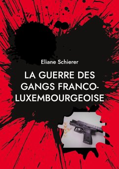 La guerre des gangs franco-luxembourgeoise - Schierer, Eliane