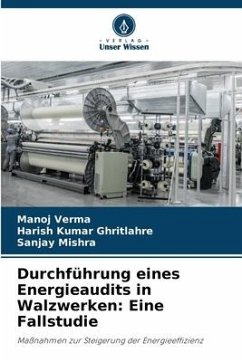 Durchführung eines Energieaudits in Walzwerken: Eine Fallstudie - Verma, Manoj;Ghritlahre, Harish Kumar;Mishra, Sanjay