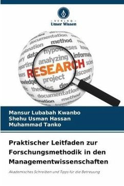 Praktischer Leitfaden zur Forschungsmethodik in den Managementwissenschaften - Kwanbo, Mansur Lubabah;Hassan, Shehu Usman;Tanko, Muhammad