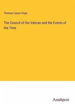 The Council of the Vatican and the Events of the Time - Canon Pope, Thomas