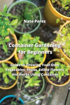 Container Gardening for Beginners - Perez, Nate