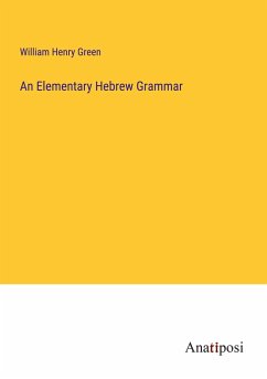 An Elementary Hebrew Grammar - Green, William Henry