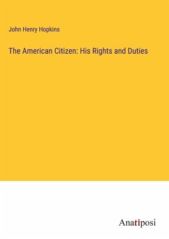 The American Citizen: His Rights and Duties - Hopkins, John Henry