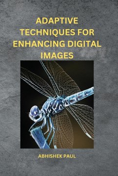 Adaptive Techniques for Enhancing Digital Images - Paul, Abhishek