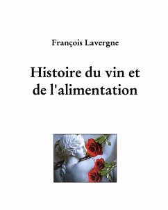 Histoire du vin et de l'alimentation - Lavergne, François