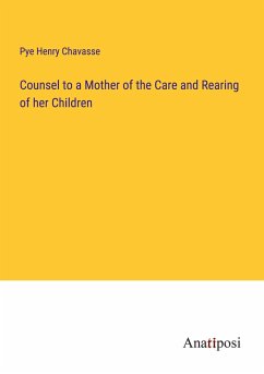 Counsel to a Mother of the Care and Rearing of her Children - Chavasse, Pye Henry